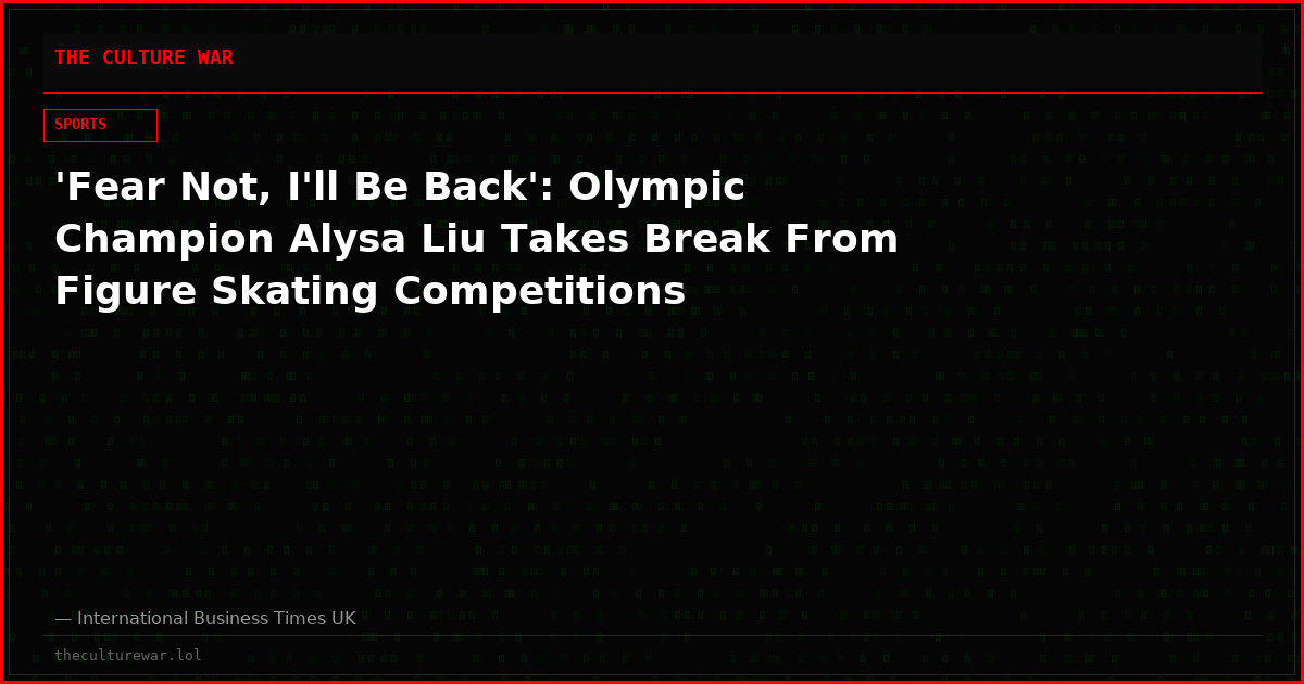 'Fear Not, I'll Be Back': Olympic Champion Alysa Liu Takes Break From Figure Skating Competitions