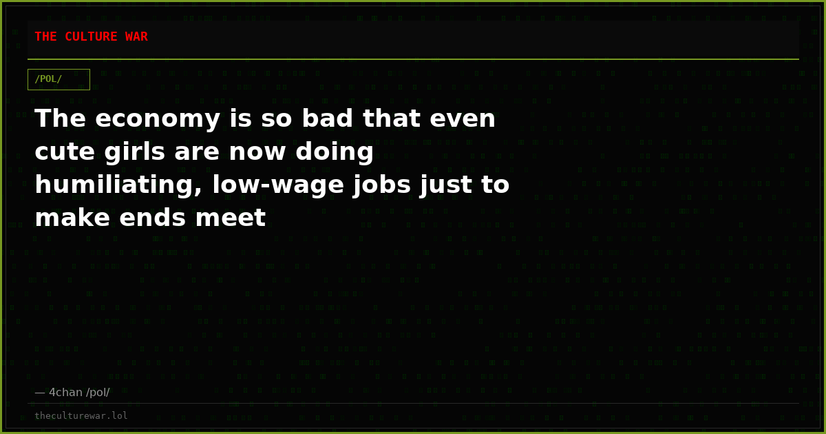 The economy is so bad that even cute girls are now doing humiliating, low-wage jobs just to make ends meet