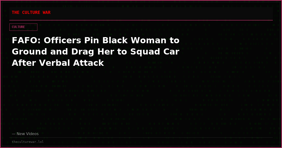 FAFO: Officers Pin Black Woman to Ground and Drag Her to Squad Car After Verbal Attack