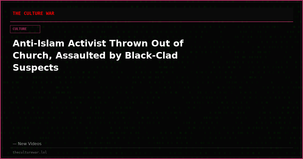 Anti-Islam Activist Thrown Out of Church, Assaulted by Black-Clad Suspects