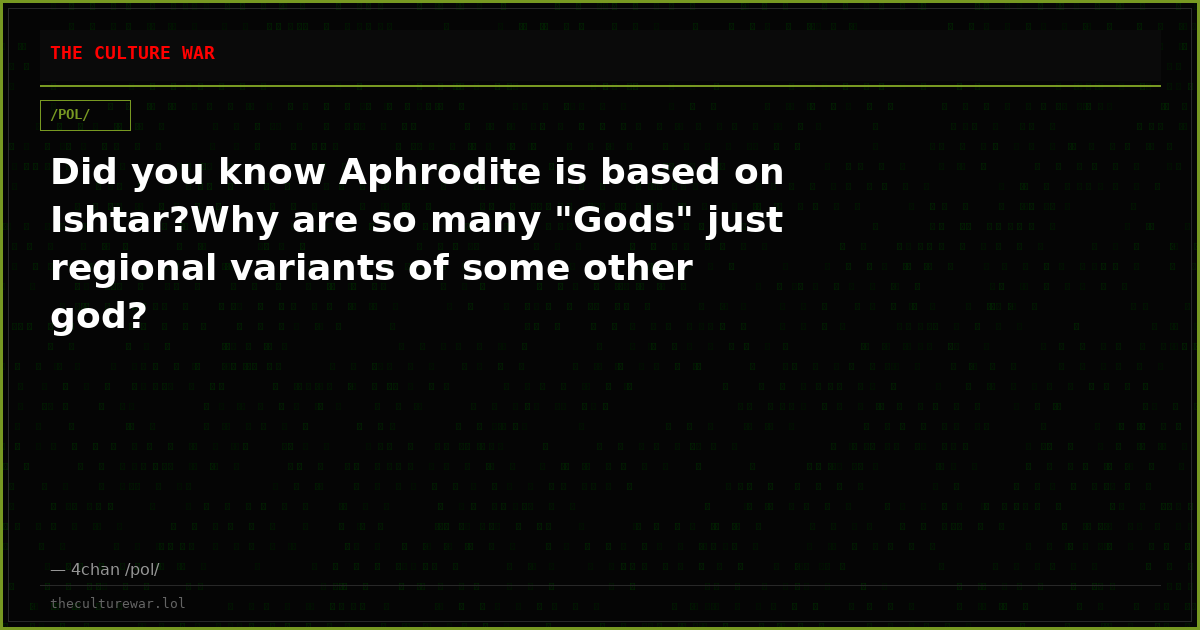 Did you know Aphrodite is based on Ishtar?Why are so many "Gods" just regional variants of some other god?