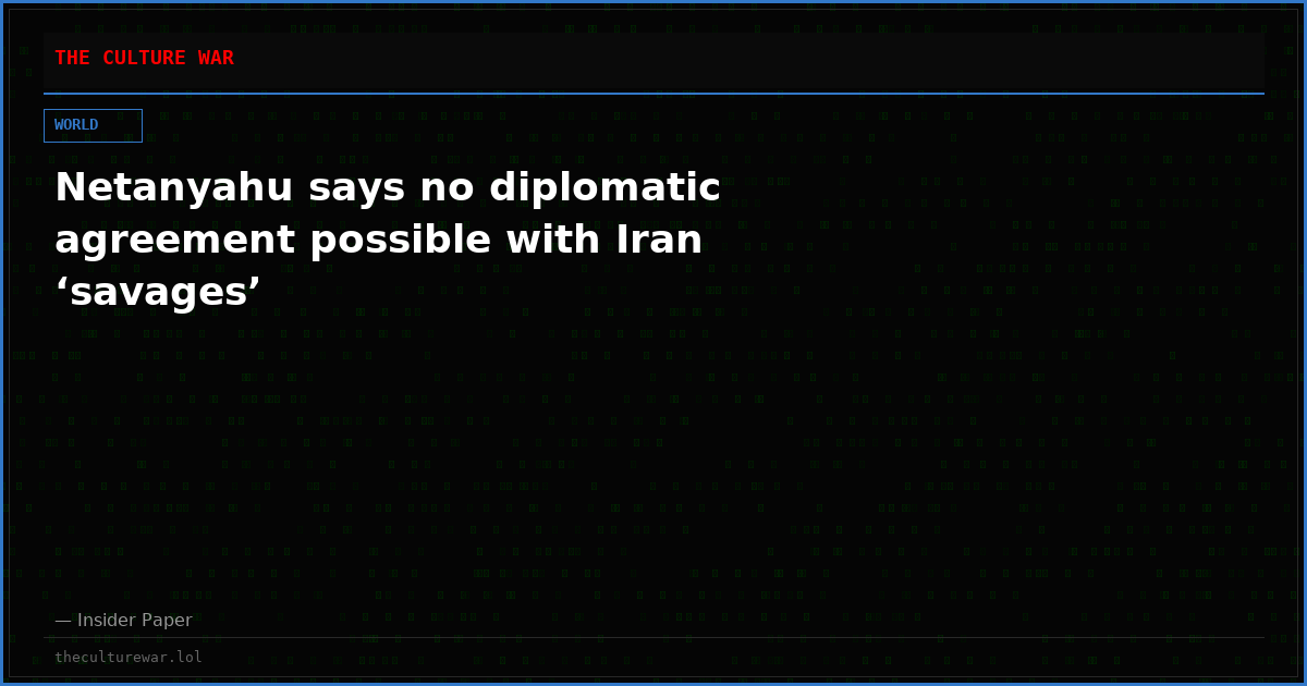 Netanyahu says no diplomatic agreement possible with Iran ‘savages’