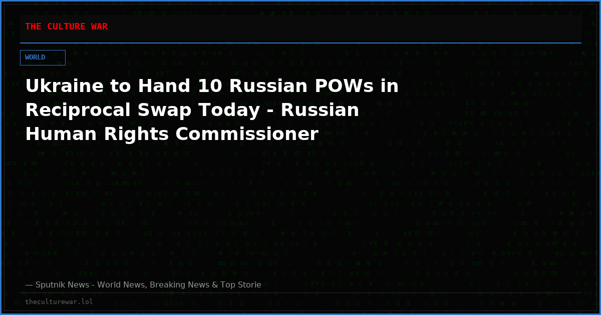 Ukraine to Hand 10 Russian POWs in Reciprocal Swap Today - Russian Human Rights Commissioner