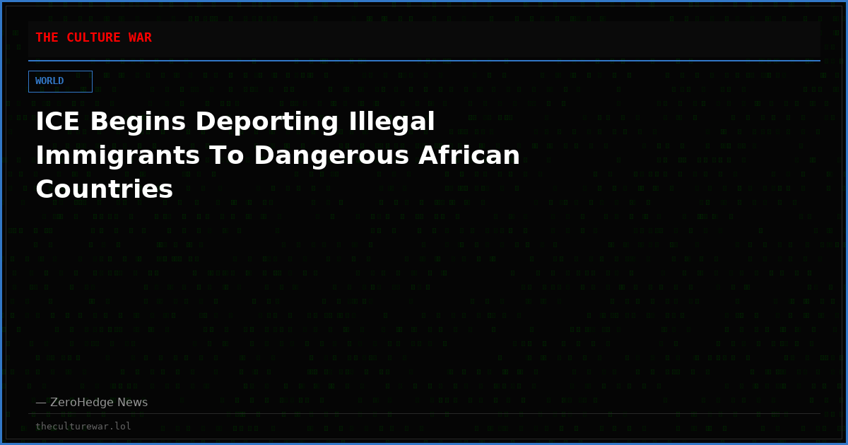 ICE Begins Deporting Illegal Immigrants To Dangerous African Countries