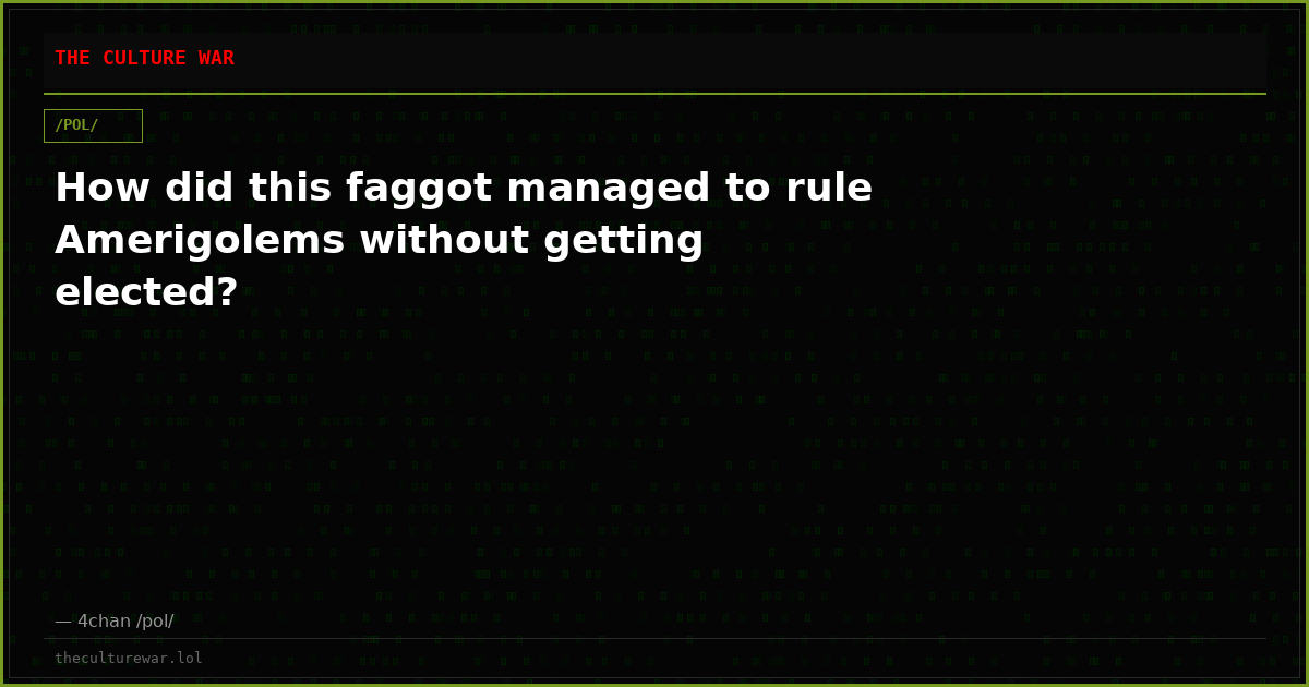 How did this faggot managed to rule Amerigolems without getting elected?