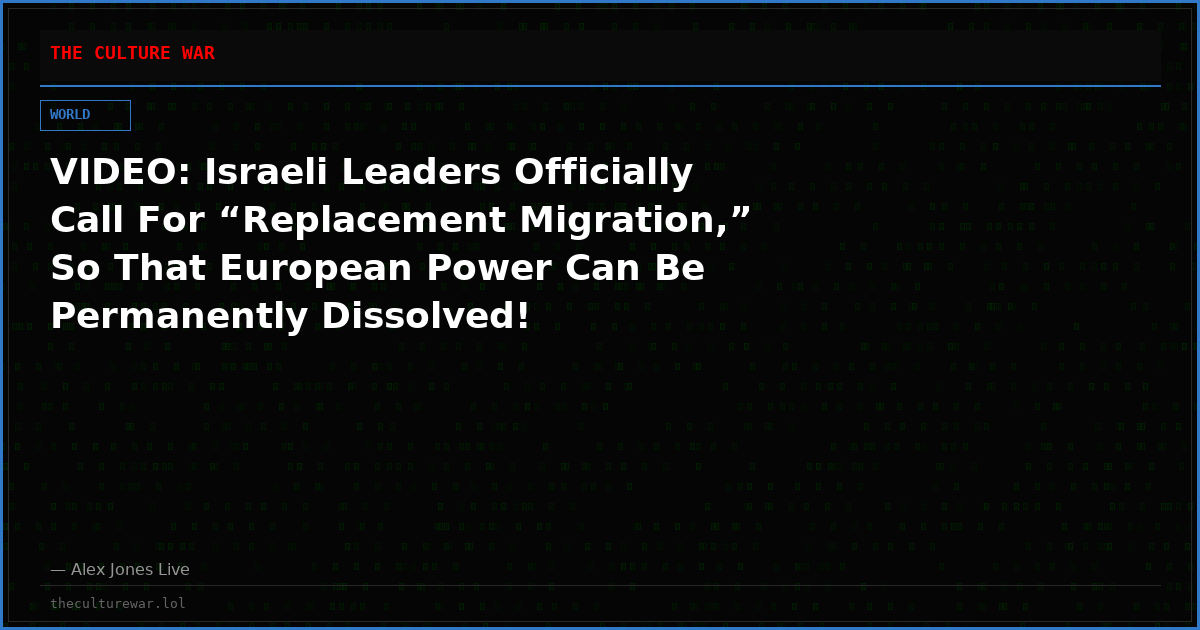 VIDEO: Israeli Leaders Officially Call For “Replacement Migration,” So That European Power Can Be Permanently Dissolved!