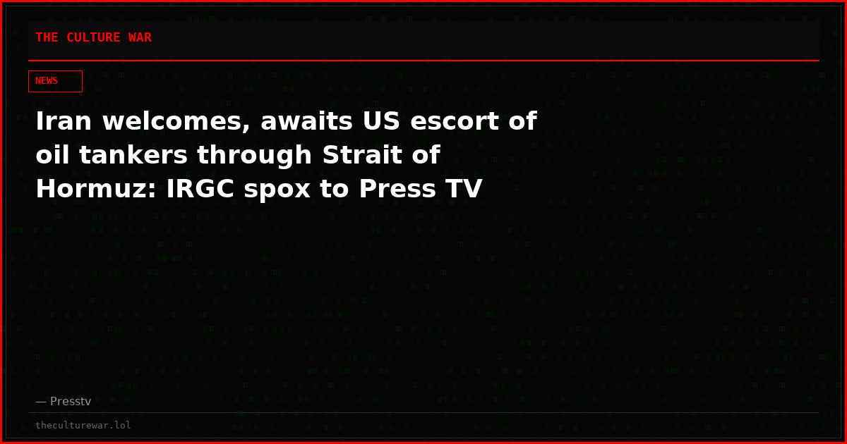 Iran welcomes, awaits US escort of oil tankers through Strait of Hormuz: IRGC spox to Press TV