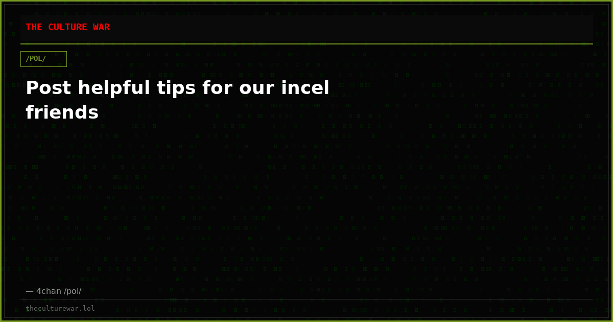 Post helpful tips for our incel friends