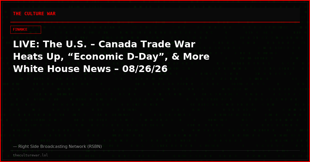 LIVE: The U.S. – Canada Trade War Heats Up, “Economic D-Day”, & More White House News – 08/26/26