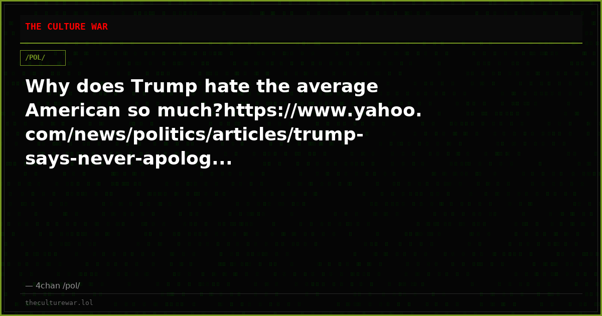 Why does Trump hate the average American so much?https://www.yahoo.com/news/politics/articles/trump-says-never-apolog...
