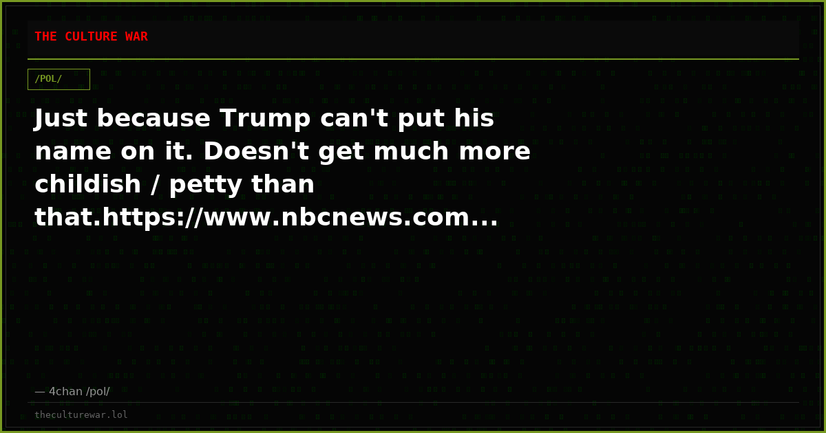 Just because Trump can't put his name on it. Doesn't get much more childish / petty than that.https://www.nbcnews.com...