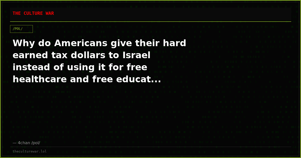 Why do Americans give their hard earned tax dollars to Israel instead of using it for free healthcare and free educat...