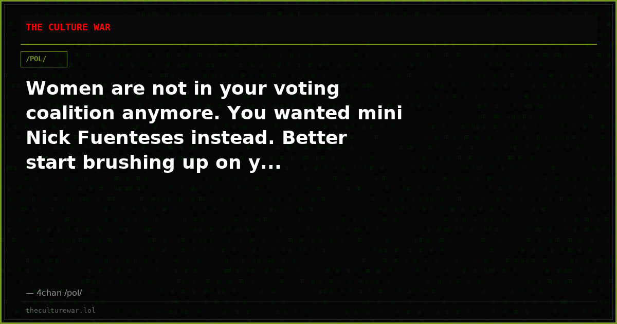 Women are not in your voting coalition anymore. You wanted mini Nick Fuenteses instead. Better start brushing up on y...