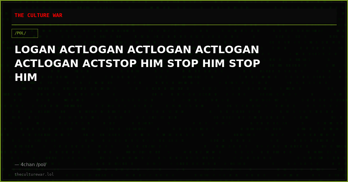 LOGAN ACTLOGAN ACTLOGAN ACTLOGAN ACTLOGAN ACTSTOP HIM STOP HIM STOP HIM