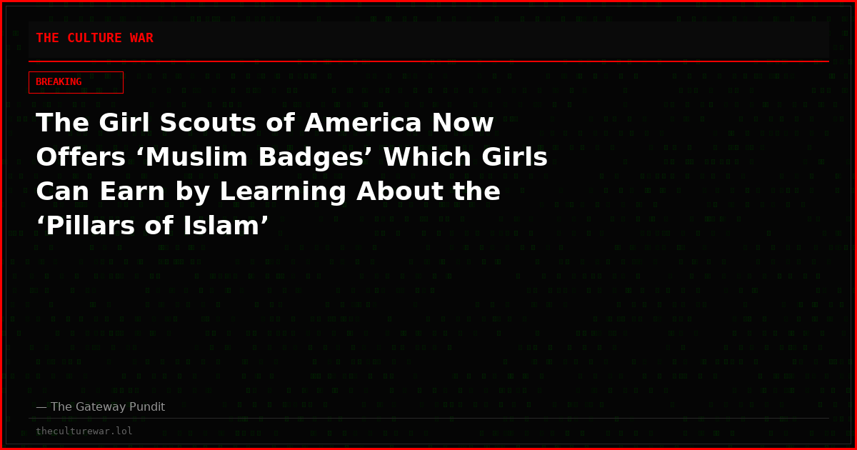 The Girl Scouts of America Now Offers ‘Muslim Badges’ Which Girls Can Earn by Learning About the ‘Pillars of Islam’