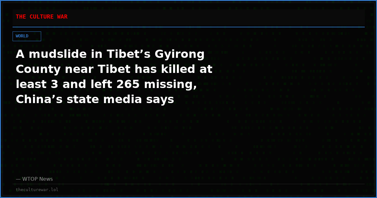 A mudslide in Tibet’s Gyirong County near Tibet has killed at least 3 and left 265 missing, China’s state media says