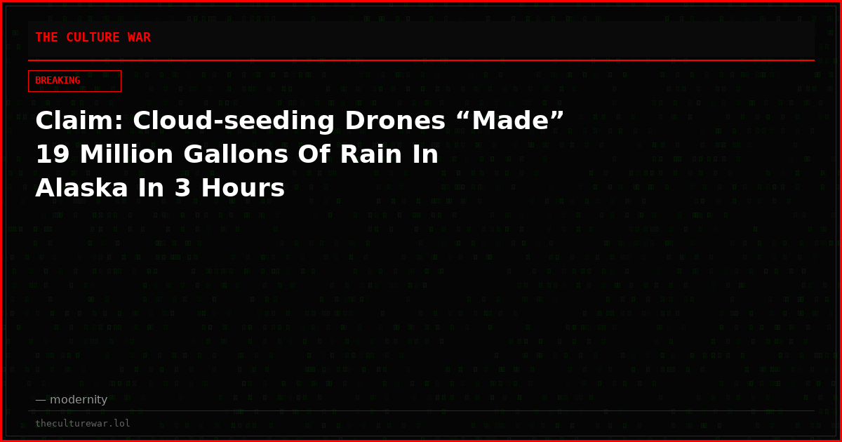 Claim: Cloud-seeding Drones “Made” 19 Million Gallons Of Rain In Alaska In 3 Hours