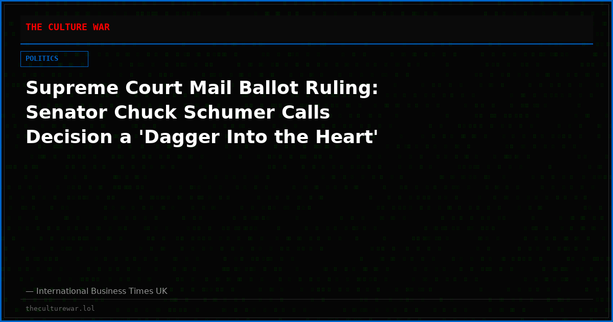 Supreme Court Mail Ballot Ruling: Senator Chuck Schumer Calls Decision a 'Dagger Into the Heart'