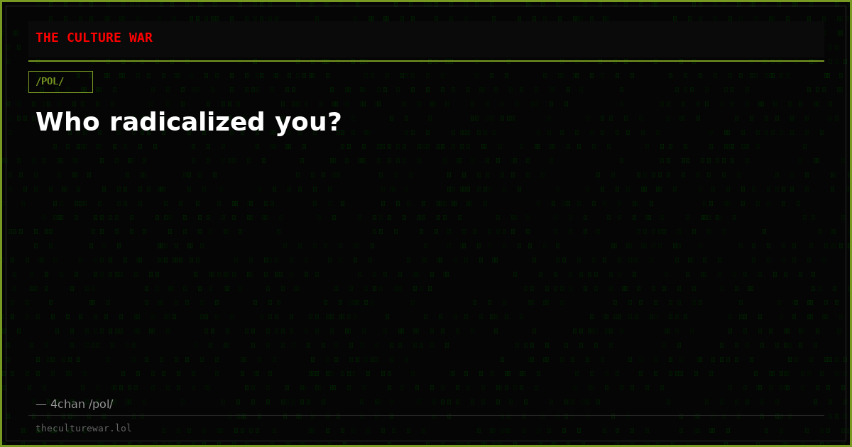 Who radicalized you?