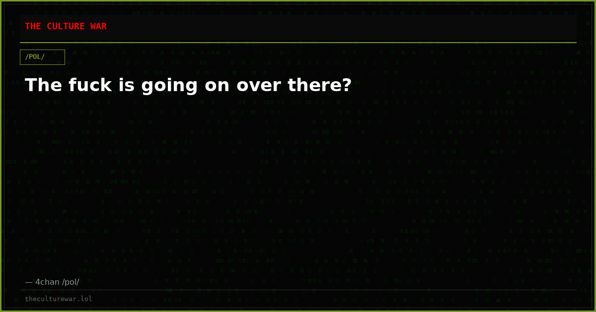 The fuck is going on over there?