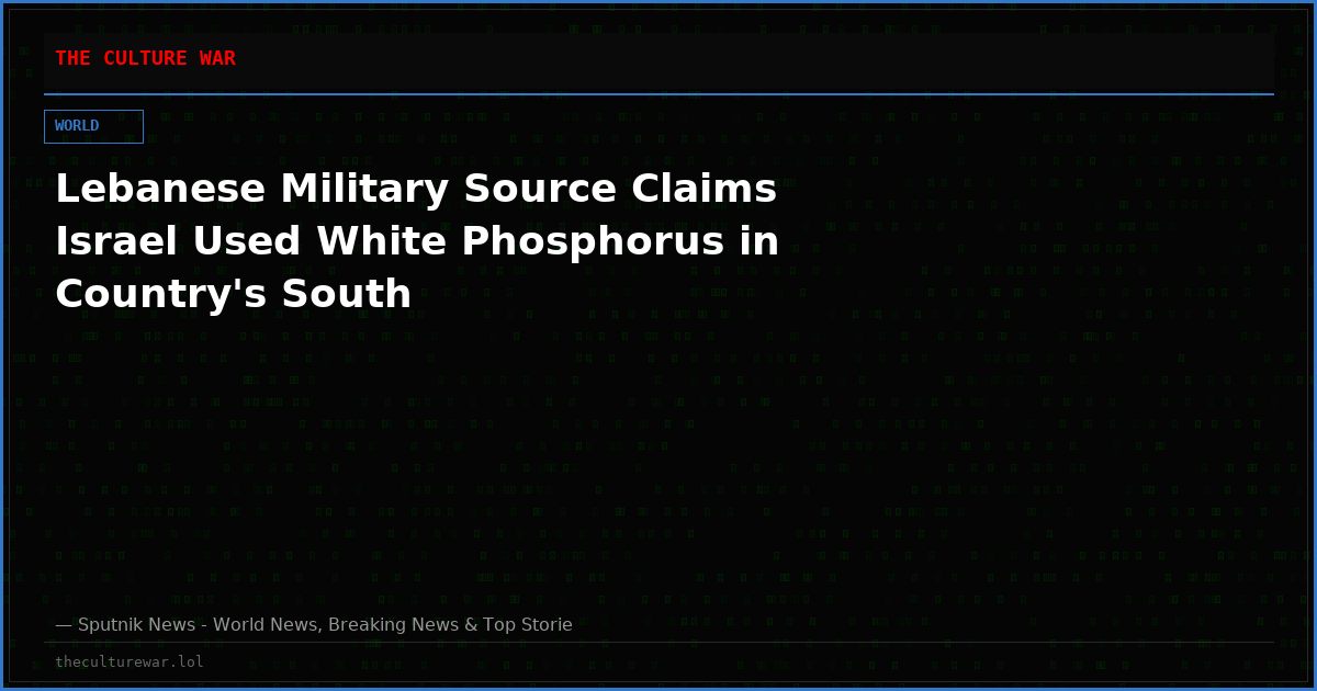 Lebanese Military Source Claims Israel Used White Phosphorus in Country's South