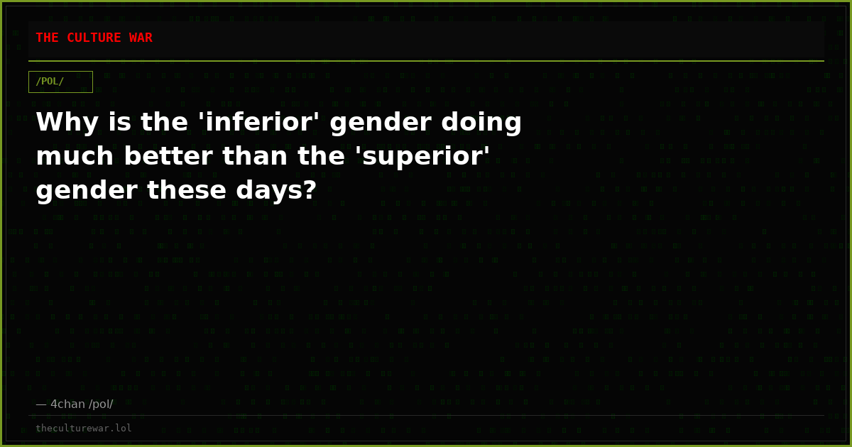 Why is the 'inferior' gender doing much better than the 'superior' gender these days?