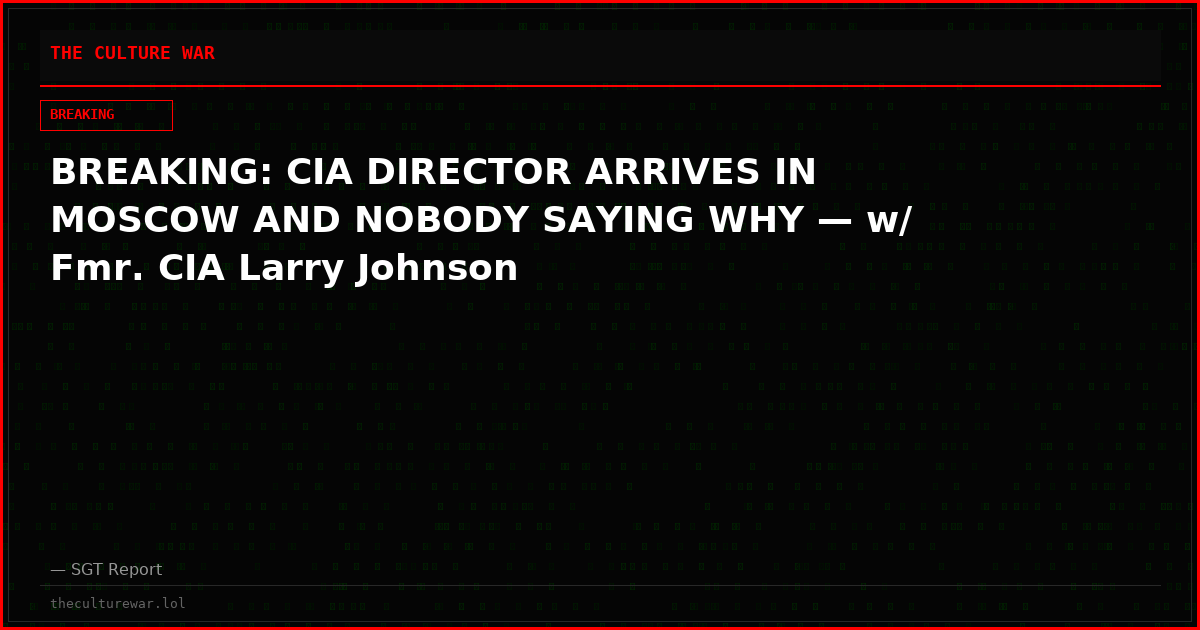 BREAKING: CIA DIRECTOR ARRIVES IN MOSCOW AND NOBODY SAYING WHY — w/ Fmr. CIA Larry Johnson
