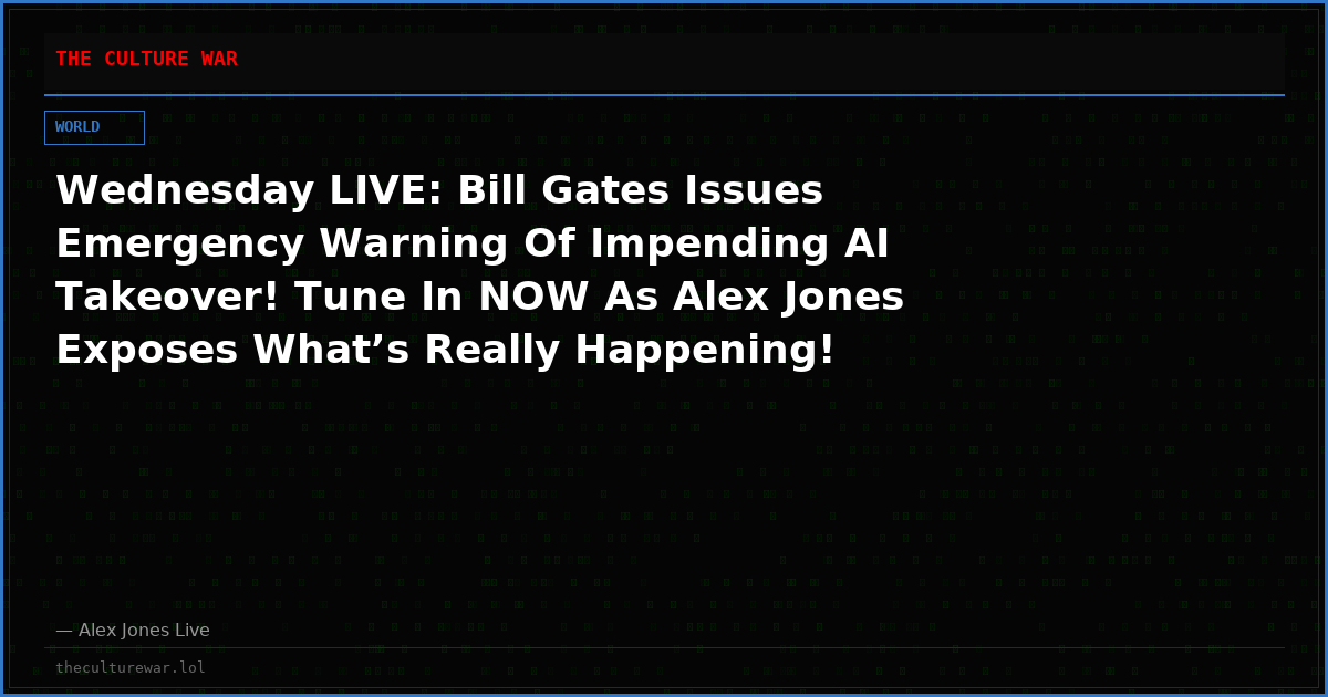 Wednesday LIVE: Bill Gates Issues Emergency Warning Of Impending AI Takeover! Tune In NOW As Alex Jones Exposes What’s Really Happening! CIA Director Secretly Met In Russia To Stop Nuclear Escalation! Argentinian Beef Contains Deadly Chemical Banned In US!