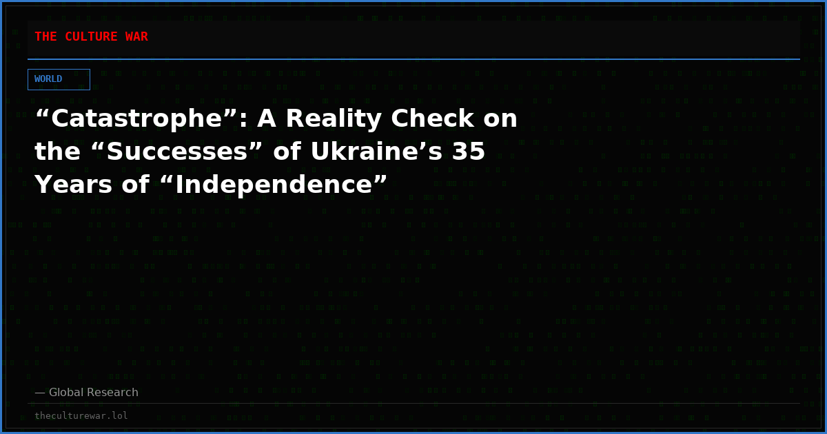 “Catastrophe”: A Reality Check on the “Successes” of Ukraine’s 35 Years of “Independence”