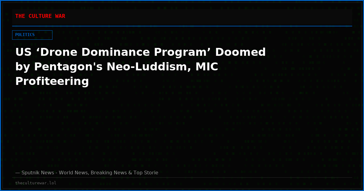 US ‘Drone Dominance Program’ Doomed by Pentagon's Neo-Luddism, MIC Profiteering