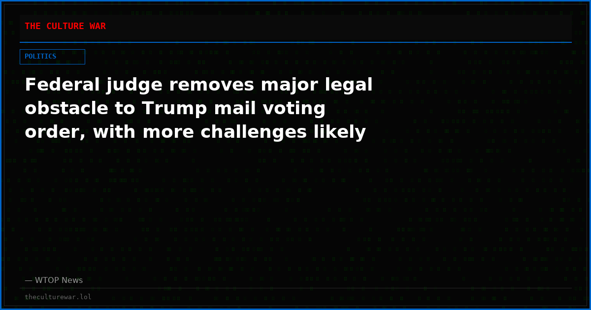 Federal judge removes major legal obstacle to Trump mail voting order, with more challenges likely