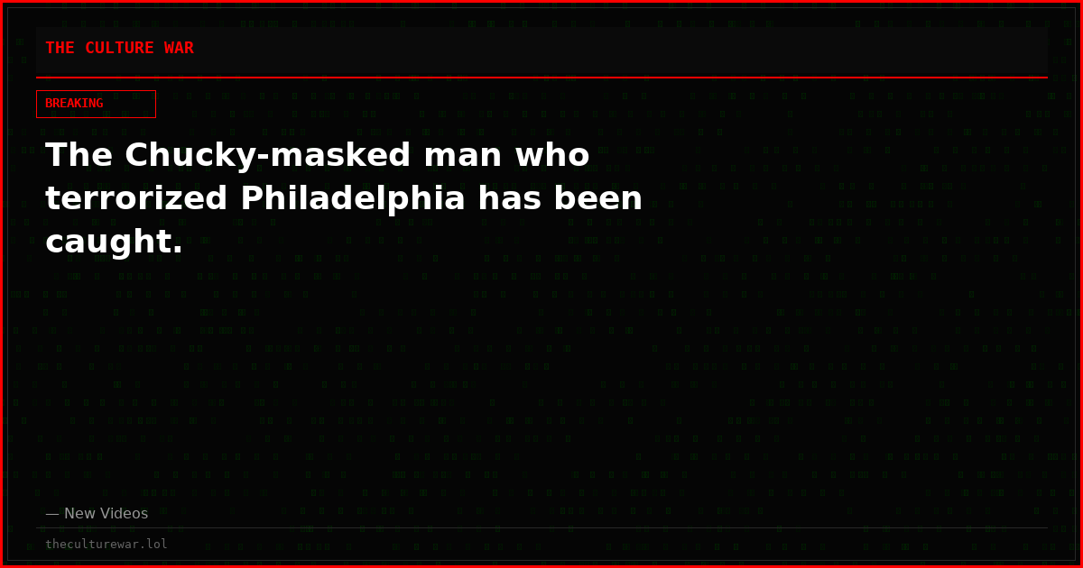 The Chucky-masked man who terrorized Philadelphia has been caught.