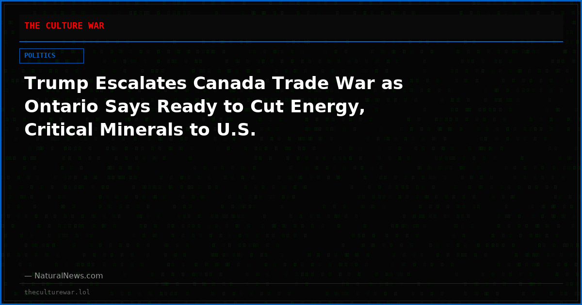 Trump Escalates Canada Trade War as Ontario Says Ready to Cut Energy, Critical Minerals to U.S.