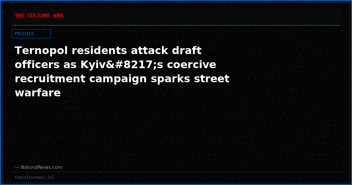 Ternopol residents attack draft officers as Kyiv’s coercive recruitment campaign sparks street warfare