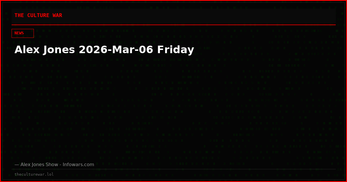 Alex Jones 2026-Mar-06 Friday