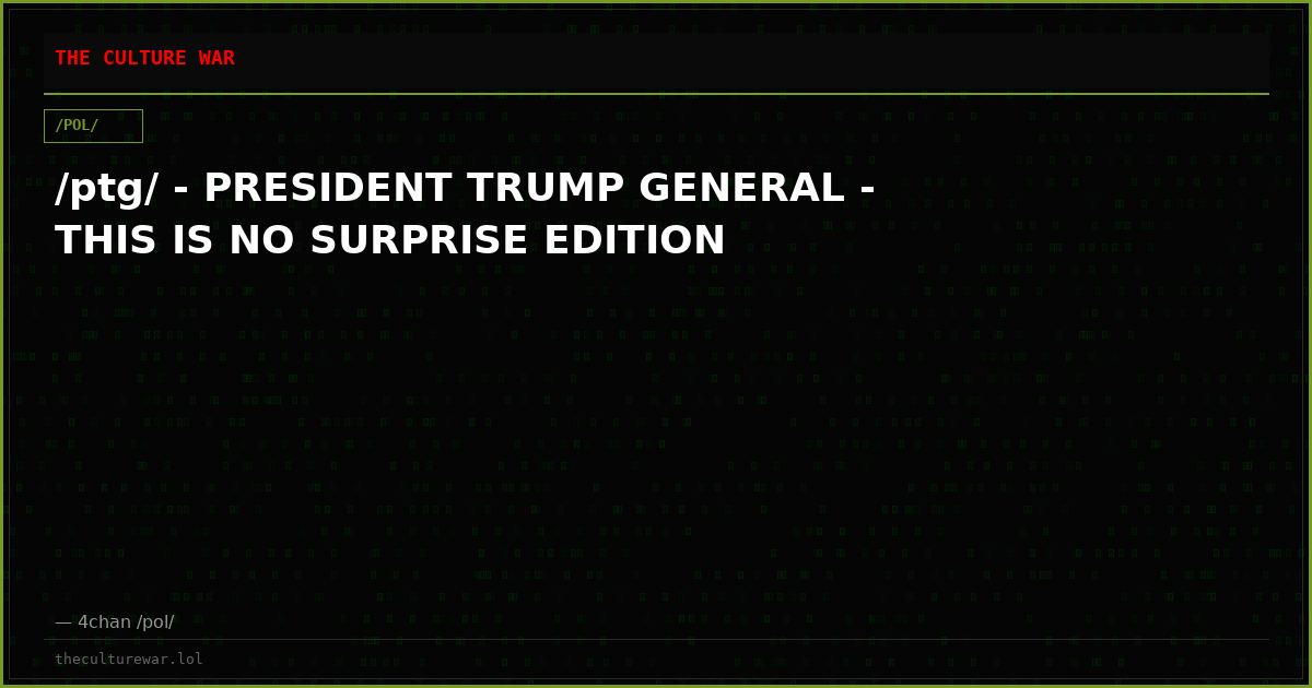 /ptg/ - PRESIDENT TRUMP GENERAL - THIS IS NO SURPRISE EDITION