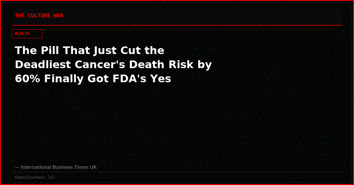 The Pill That Just Cut the Deadliest Cancer's Death Risk by 60% Finally Got FDA's Yes