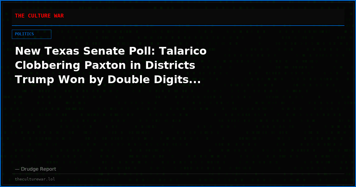 New Texas Senate Poll: Talarico Clobbering Paxton in Districts Trump Won by Double Digits...