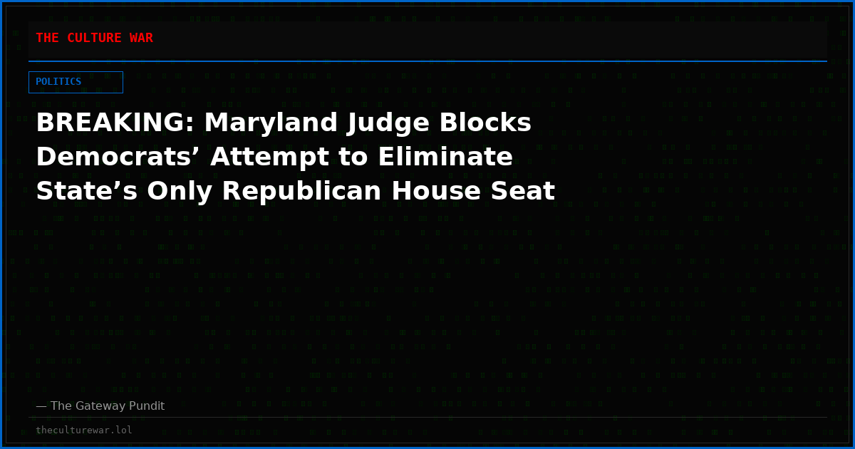 BREAKING: Maryland Judge Blocks Democrats’ Attempt to Eliminate State’s Only Republican House Seat