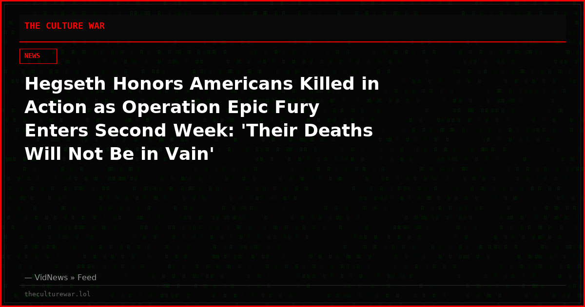 Hegseth Honors Americans Killed in Action as Operation Epic Fury Enters Second Week: 'Their Deaths Will Not Be in Vain'