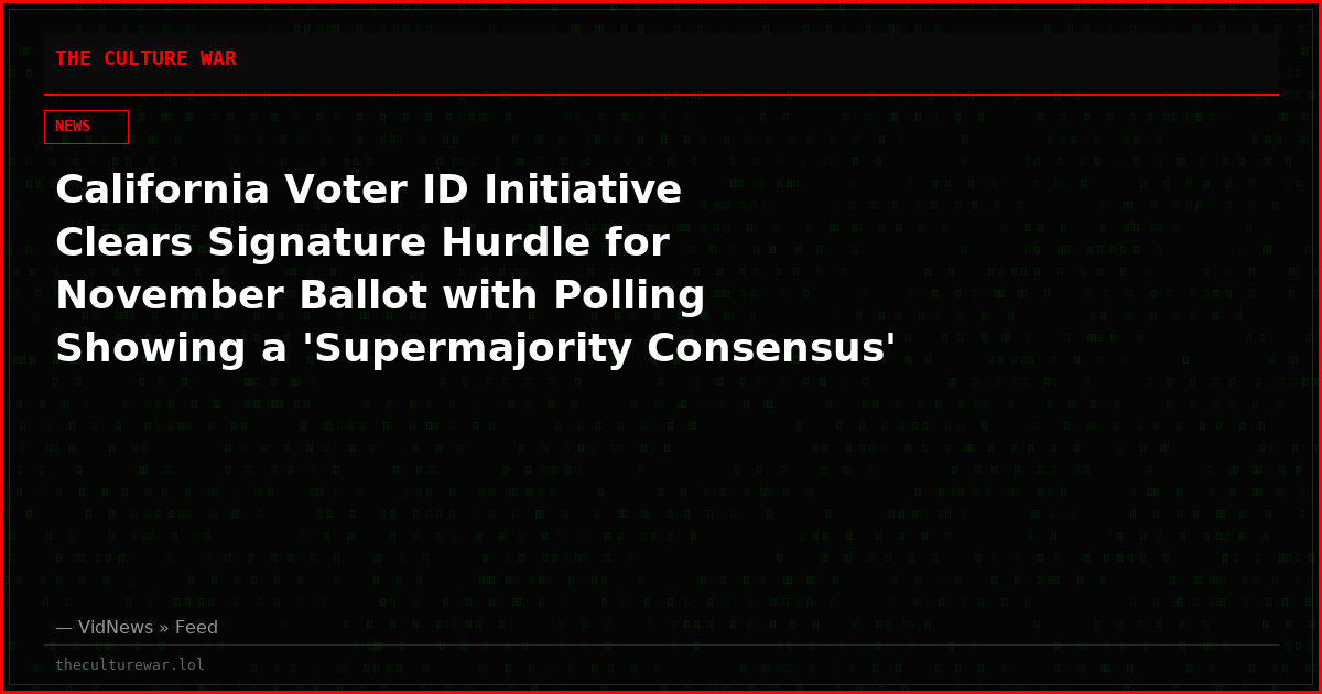 California Voter ID Initiative Clears Signature Hurdle for November Ballot with Polling Showing a 'Supermajority Consensus'