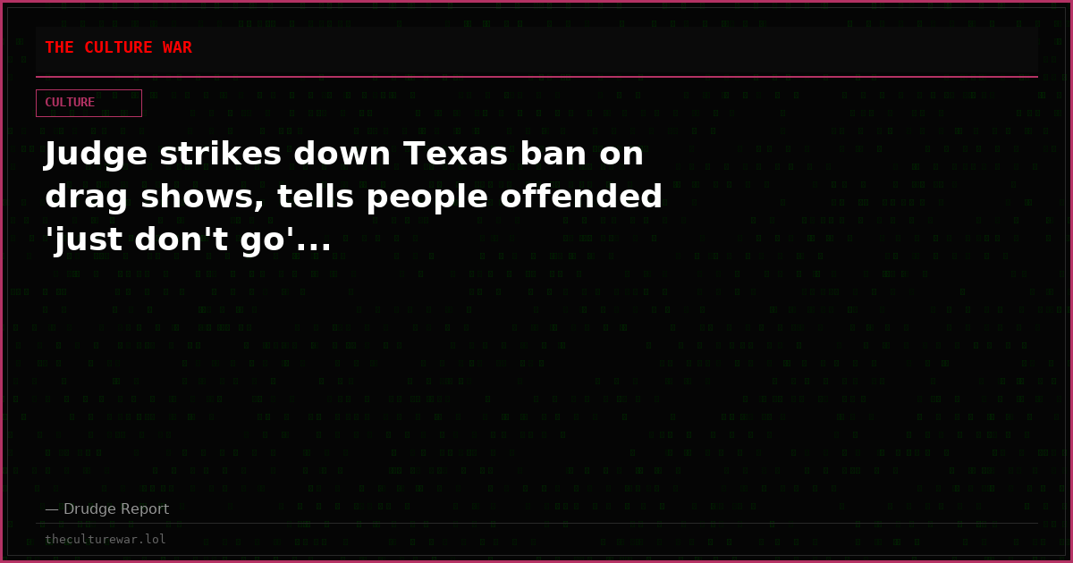 Judge strikes down Texas ban on drag shows, tells people offended 'just don't go'...