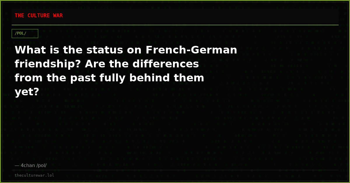 What is the status on French-German friendship? Are the differences from the past fully behind them yet?