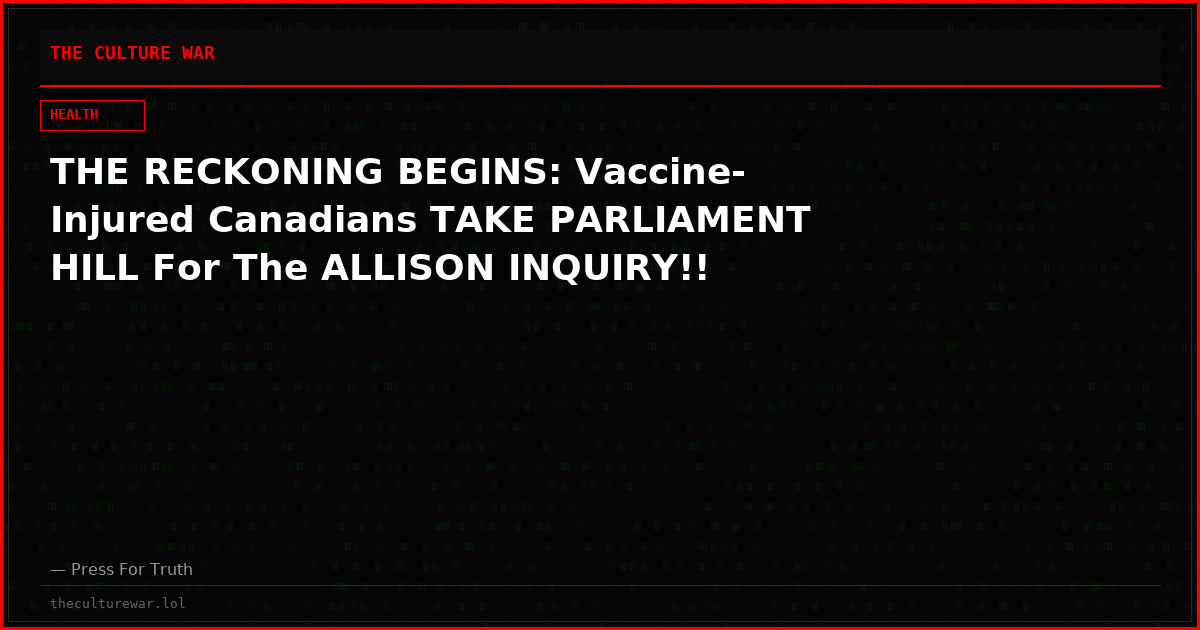 THE RECKONING BEGINS: Vaccine-Injured Canadians TAKE PARLIAMENT HILL For The ALLISON INQUIRY!!