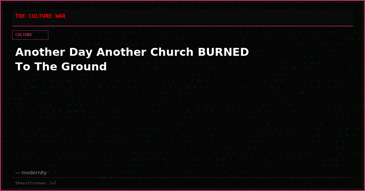 Another Day Another Church BURNED To The Ground