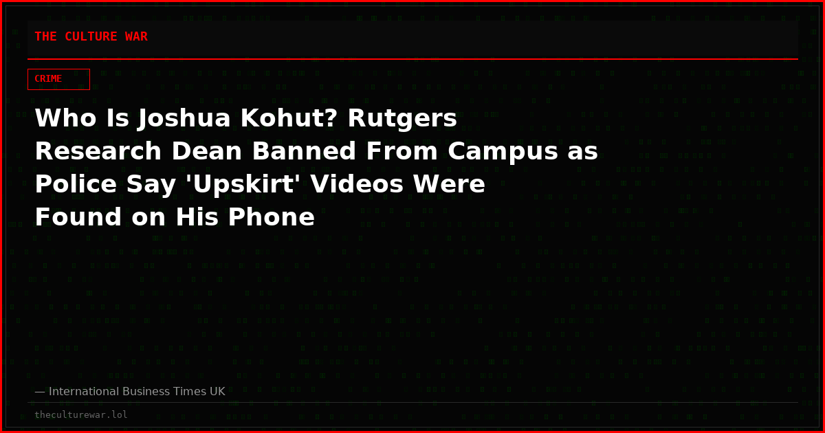 Who Is Joshua Kohut? Rutgers Research Dean Banned From Campus as Police Say 'Upskirt' Videos Were Found on His Phone
