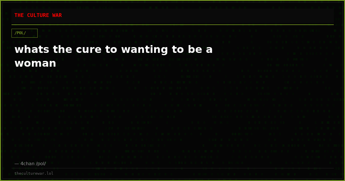 whats the cure to wanting to be a woman