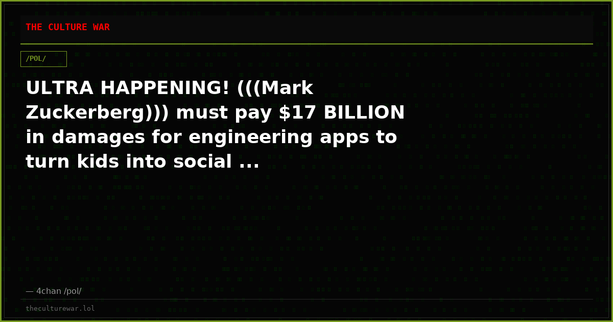 ULTRA HAPPENING! (((Mark Zuckerberg))) must pay $17 BILLION in damages for engineering apps to turn kids into social ...