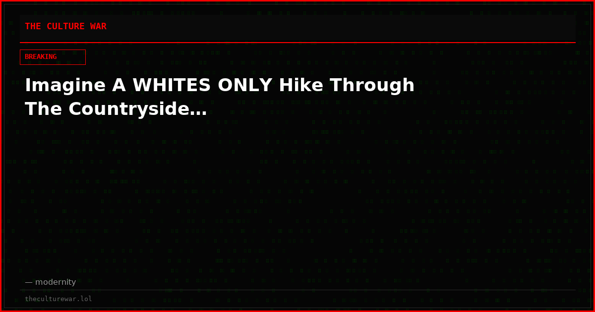 Imagine A WHITES ONLY Hike Through The Countryside…