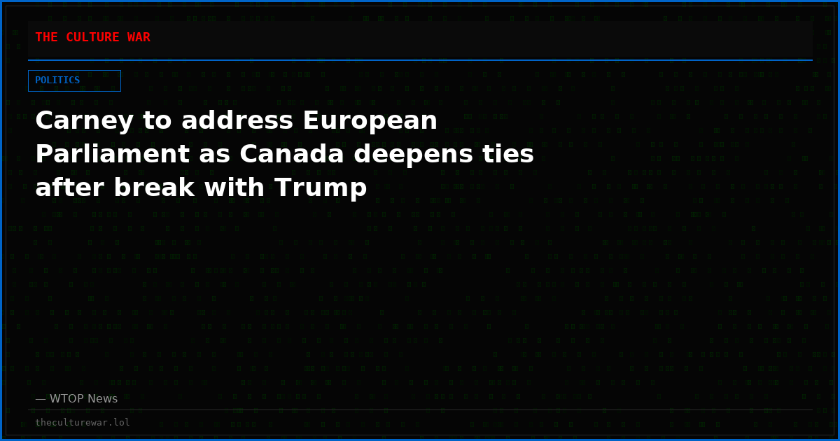 Carney to address European Parliament as Canada deepens ties after break with Trump